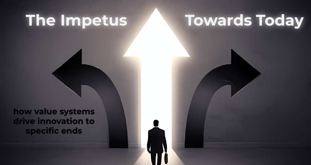 The Impetus towards Today: How value systems drive innovation to specific ends