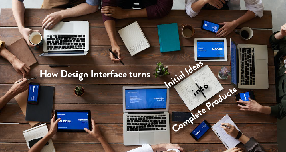 How Design Interface Inc. turns Initial Ideas into Complete Products